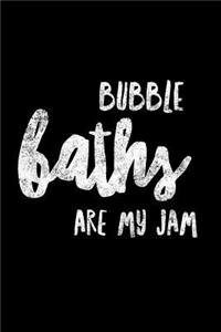 Bubble Baths Are My Jam