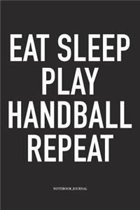 Eat Sleep Play Handball Repeat
