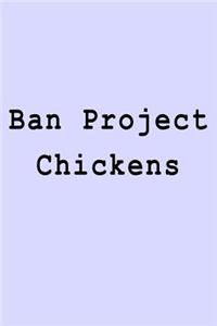 Ban Project Chickens