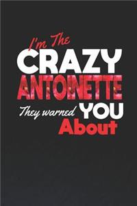 I'm The Crazy Antoinette They Warned You About