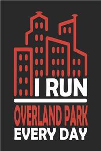 I Run Overland Park Every Day: Overland Park Notebook Overland Park Vacation Journal Handlettering Diary I Logbook 110 Journal Paper Pages Overland Park Buch 6 x 9