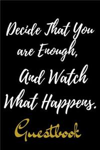 Decide That You are Enough, And Watch What Happens.