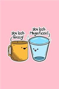 You Look Glassy Mugnificient