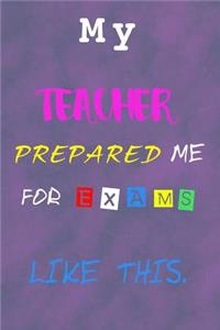 My Teacher Prepared Me For Exams Like This