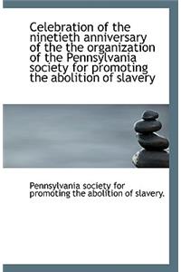 Celebration of the Ninetieth Anniversary of the the Organization of the Pennsylvania Society for Pro