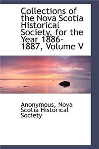 Collections of the Nova Scotia Historical Society, for the Year 1886-1887, Volume V