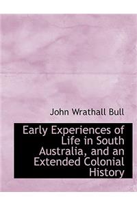 Early Experiences of Life in South Australia, and an Extended Colonial History