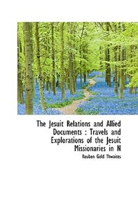 The Jesuit Relations and Allied Documents