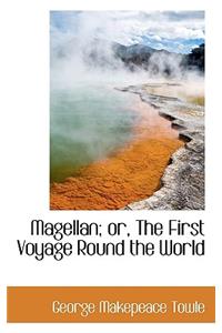Magellan; Or, the First Voyage Round the World
