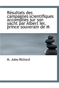 R Sultats Des Campagnes Scientifiques Accomplies Sur Son Yacht Par Albert Ier, Prince Souverain de M