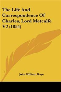 The Life And Correspondence Of Charles, Lord Metcalfe V2 (1854)
