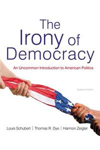 The Irony of Democracy: An Uncommon Introduction to American Politics