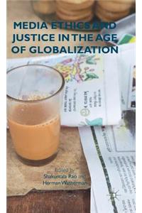 Media Ethics and Justice in the Age of Globalization