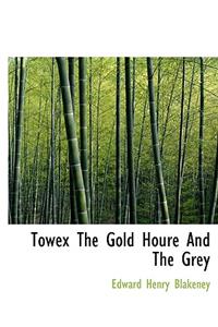 Towex the Gold Houre and the Grey