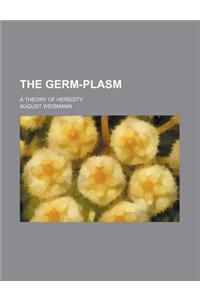 The Germ-Plasm; A Theory of Heredity