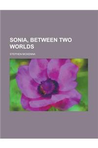 Sonia, Between Two Worlds