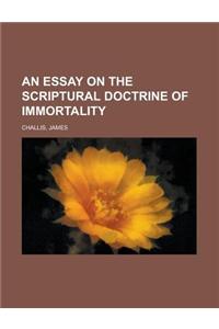 An Essay on the Scriptural Doctrine of Immortality