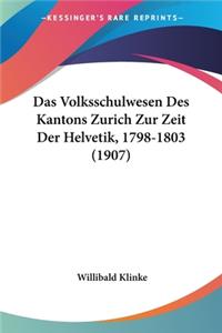 Volksschulwesen Des Kantons Zurich Zur Zeit Der Helvetik, 1798-1803 (1907)