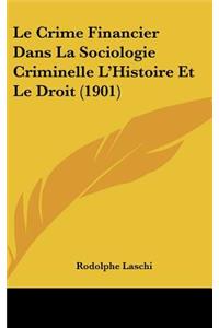 Le Crime Financier Dans La Sociologie Criminelle L'Histoire Et Le Droit (1901)