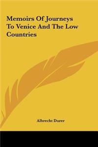 Memoirs Of Journeys To Venice And The Low Countries