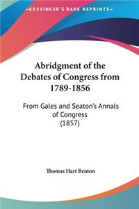 Abridgment of the Debates of Congress from 1789-1856