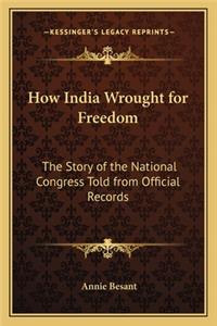 How India Wrought for Freedom