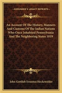 Account Of The History, Manners And Customs Of The Indian Nations Who Once Inhabited Pennsylvania And The Neighboring States 1819
