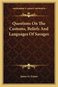 Questions on the Customs, Beliefs and Languages of Savages