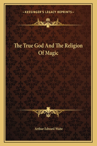 The True God and the Religion of Magic