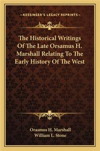 Historical Writings Of The Late Orsamus H. Marshall Relating To The Early History Of The West