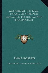 Memoirs of the Rival Houses of York and Lancaster, Historical and Biographical