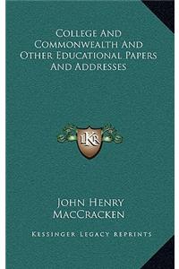 College and Commonwealth and Other Educational Papers and Addresses