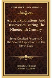 Arctic Explorations and Discoveries During the Nineteenth Century