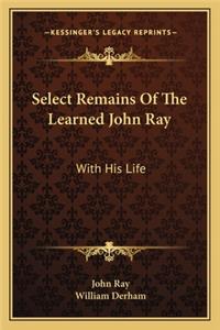 Select Remains Of The Learned John Ray