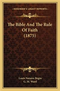 Bible and the Rule of Faith (1875) the Bible and the Rule of Faith (1875)