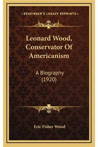 Leonard Wood, Conservator of Americanism