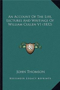 Account of the Life, Lectures and Writings of William Cullen V1 (1832)