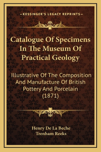 Catalogue of Specimens in the Museum of Practical Geology