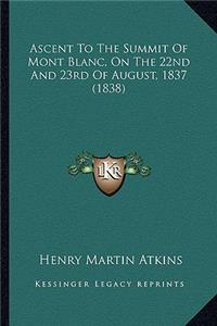 Ascent To The Summit Of Mont Blanc, On The 22nd And 23rd Of August, 1837 (1838)