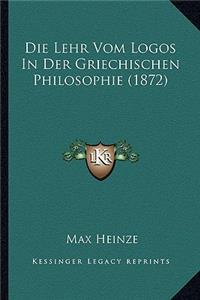 Die Lehr Vom Logos In Der Griechischen Philosophie (1872)