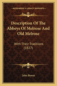 Description Of The Abbeys Of Melrose And Old Melrose