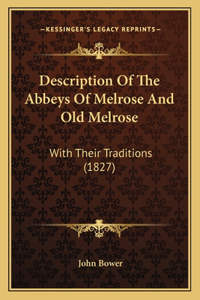 Description Of The Abbeys Of Melrose And Old Melrose