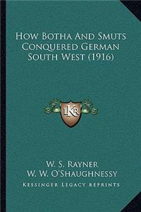 How Botha And Smuts Conquered German South West (1916)