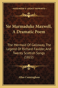 Sir Marmaduke Maxwell, A Dramatic Poem