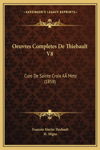 Oeuvres Completes De Thiebault V8: Cure De Sainte Croix AÂ Metz (1858)