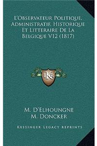 L'Observateur Politique, Administratif, Historique Et Litteraire De La Belgique V12 (1817)