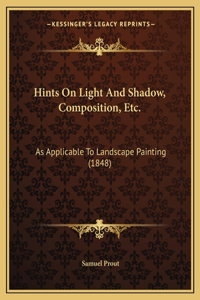 Hints On Light And Shadow, Composition, Etc.