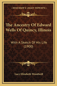 Ancestry Of Edward Wells Of Quincy, Illinois