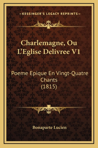 Charlemagne, Ou L'Eglise Delivree V1