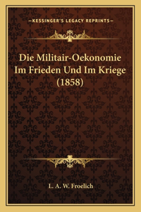 Militair-Oekonomie Im Frieden Und Im Kriege (1858)